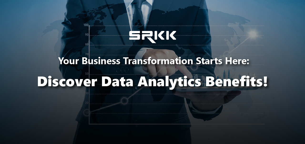 Your Business Transformation Starts Here: Discover Data Analytics Benefits!